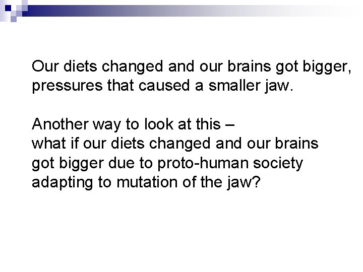 Our diets changed and our brains got bigger, pressures that caused a smaller jaw.