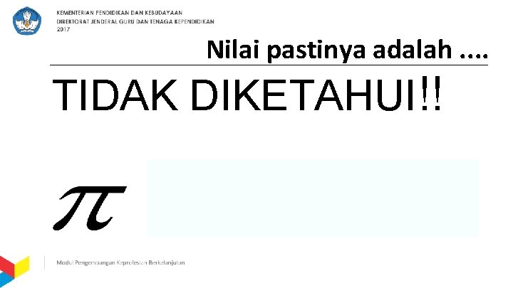 Nilai pastinya adalah. . TIDAK DIKETAHUI!! 