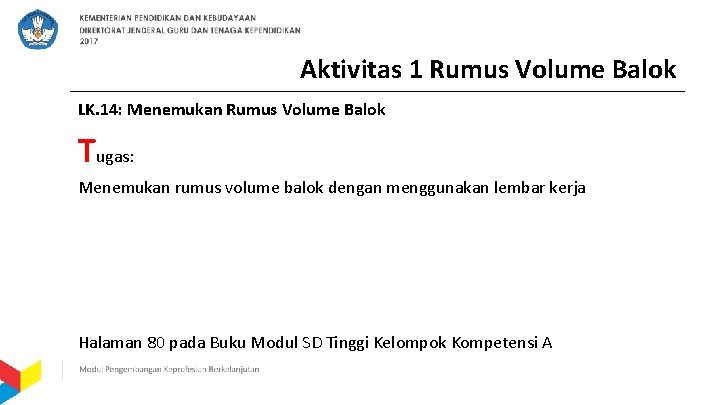 Aktivitas 1 Rumus Volume Balok LK. 14: Menemukan Rumus Volume Balok Tugas: Menemukan rumus