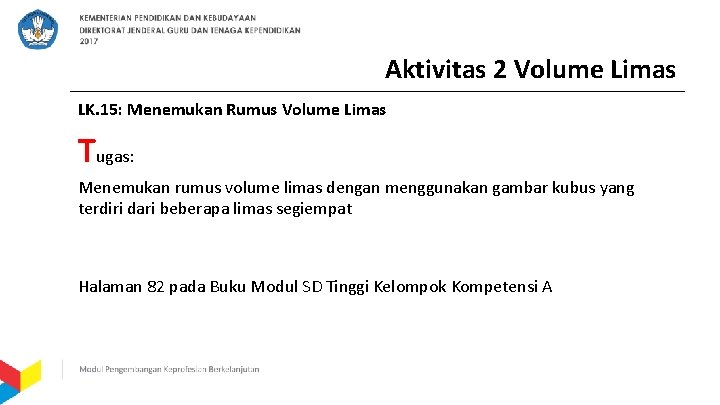 Aktivitas 2 Volume Limas LK. 15: Menemukan Rumus Volume Limas Tugas: Menemukan rumus volume