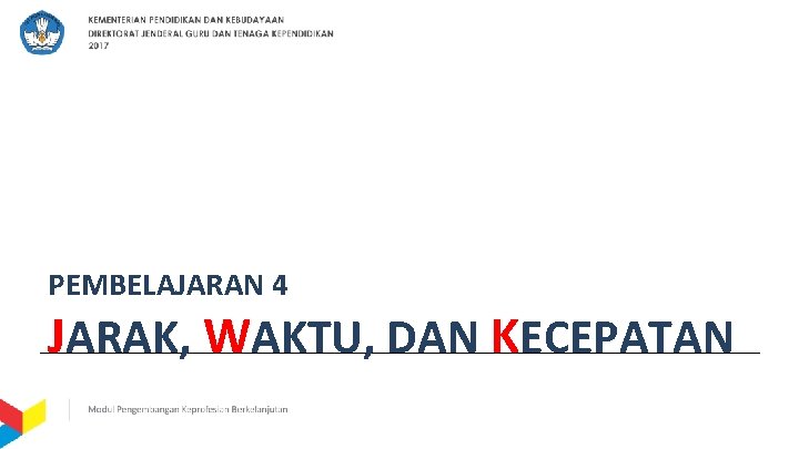 PEMBELAJARAN 4 JARAK, WAKTU, DAN KECEPATAN 