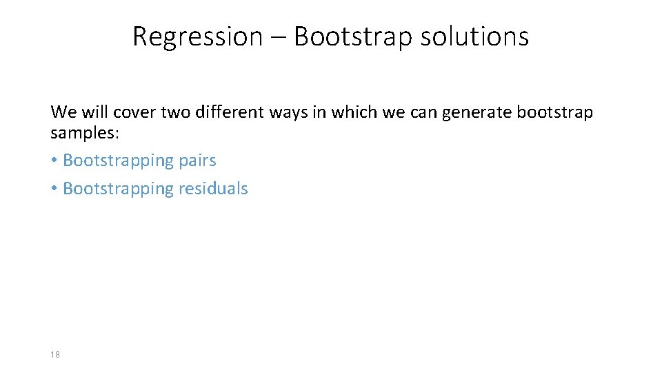 Regression – Bootstrap solutions We will cover two different ways in which we can Regression – Bootstrap solutions We will cover two different ways in which we can