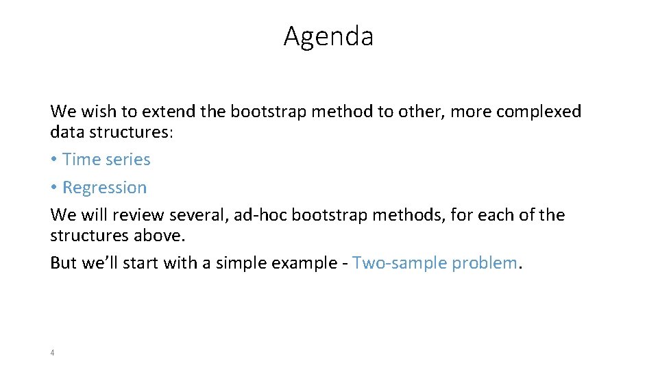 Agenda We wish to extend the bootstrap method to other, more complexed data structures: Agenda We wish to extend the bootstrap method to other, more complexed data structures: