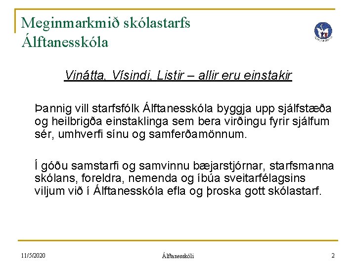 Meginmarkmið skólastarfs Álftanesskóla Vinátta, Vísindi, Listir – allir eru einstakir Þannig vill starfsfólk Álftanesskóla