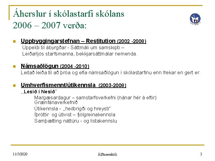 Áherslur í skólastarfi skólans 2006 – 2007 verða: n Uppbyggingarstefnan – Restitution (2002 -2008)