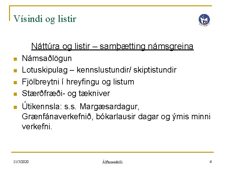 Vísindi og listir Náttúra og listir – samþætting námsgreina n n n Námsaðlögun Lotuskipulag