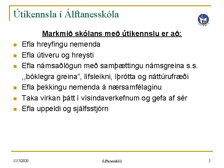 Útikennsla í Álftanesskóla n n n Markmið skólans með útikennslu er að: Efla hreyfingu