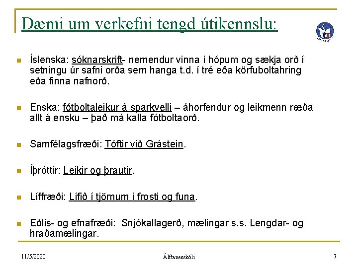 Dæmi um verkefni tengd útikennslu: n Íslenska: sóknarskrift- nemendur vinna í hópum og sækja