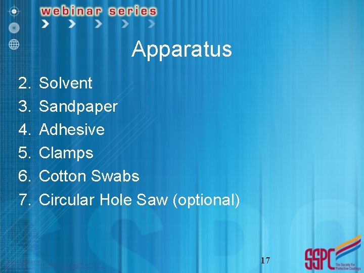 Apparatus 2. 3. 4. 5. 6. 7. Solvent Sandpaper Adhesive Clamps Cotton Swabs Circular
