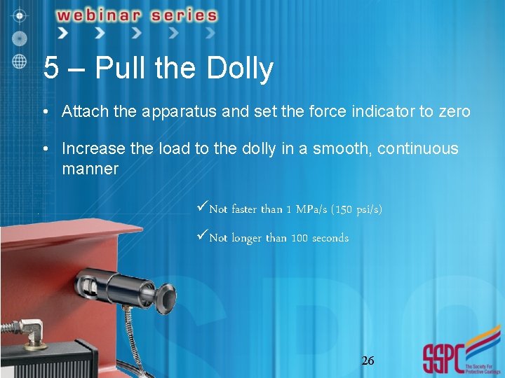 5 – Pull the Dolly • Attach the apparatus and set the force indicator
