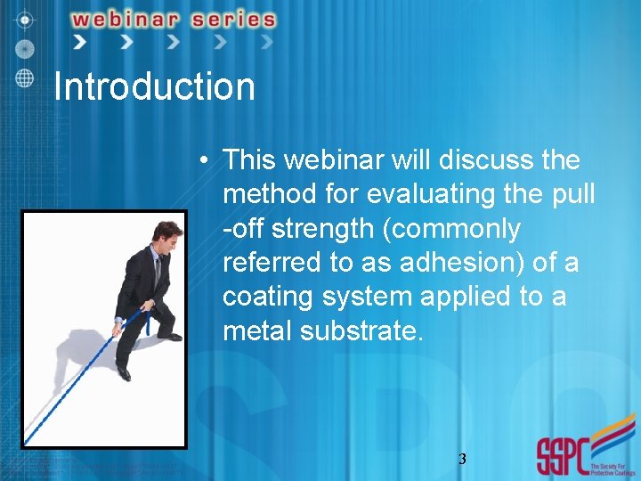 Introduction • This webinar will discuss the method for evaluating the pull -off strength