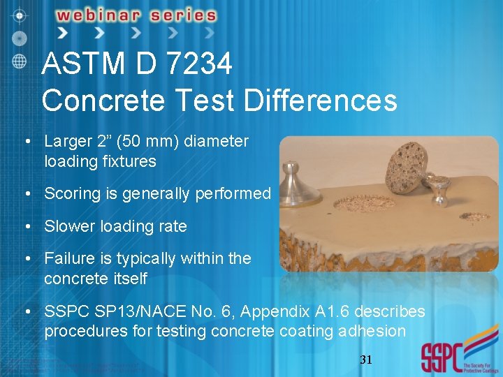 ASTM D 7234 Concrete Test Differences • Larger 2” (50 mm) diameter loading fixtures