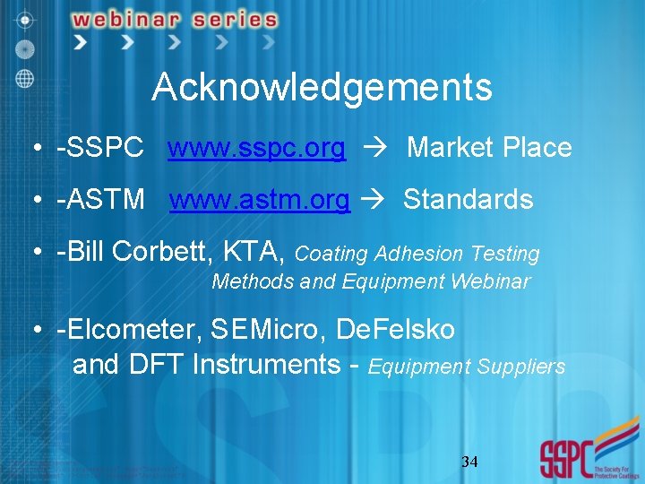 Acknowledgements • -SSPC www. sspc. org Market Place • -ASTM www. astm. org Standards