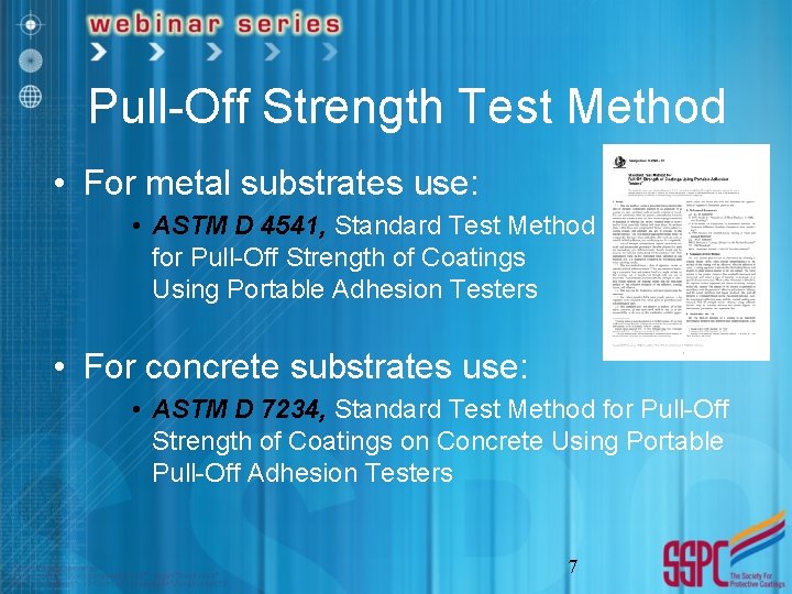 Pull-Off Strength Test Method • For metal substrates use: • ASTM D 4541, Standard