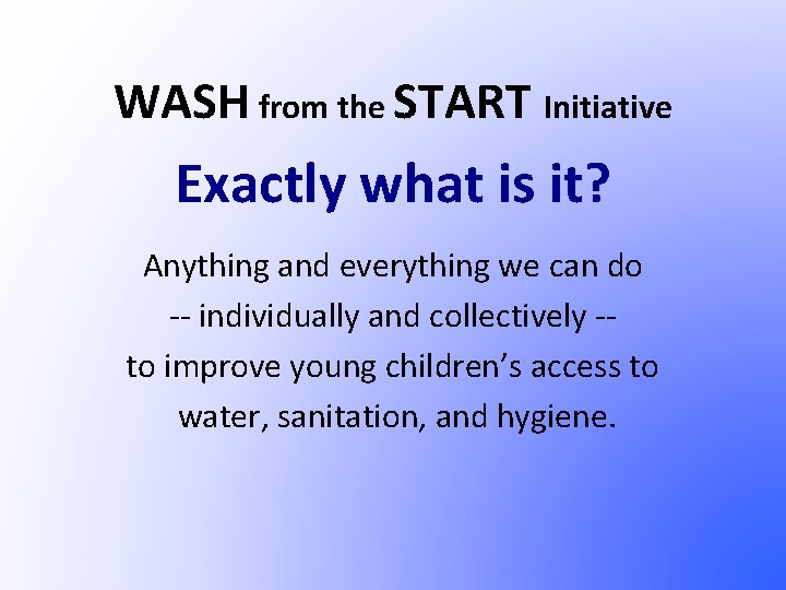 WASH from the START Initiative Exactly what is it? Anything and everything we can