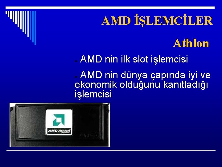 AMD İŞLEMCİLER Athlon ● AMD nin ilk slot işlemcisi AMD nin dünya çapında iyi