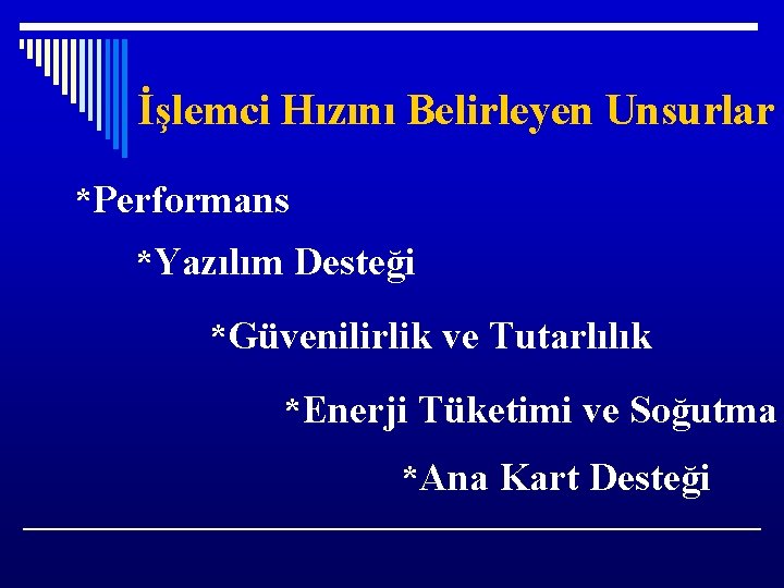 İşlemci Hızını Belirleyen Unsurlar *Performans *Yazılım Desteği *Güvenilirlik ve Tutarlılık *Enerji Tüketimi ve Soğutma