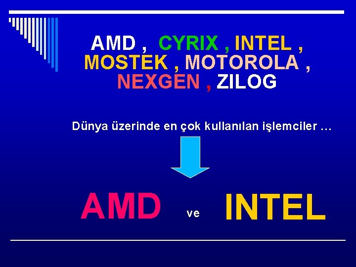 AMD , CYRIX , INTEL , MOSTEK , MOTOROLA , NEXGEN , ZILOG Dünya