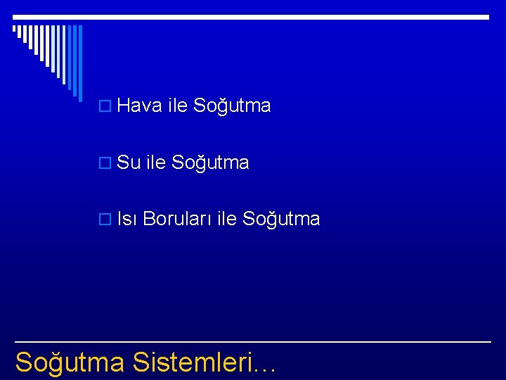 o Hava ile Soğutma o Su ile Soğutma o Isı Boruları ile Soğutma Sistemleri…