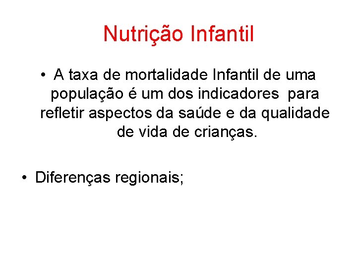 Nutrição Infantil • A taxa de mortalidade Infantil de uma população é um dos