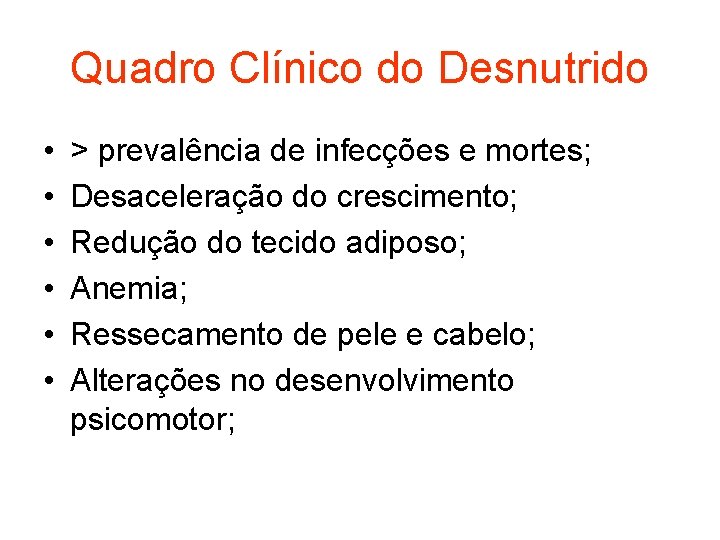 Quadro Clínico do Desnutrido • • • > prevalência de infecções e mortes; Desaceleração