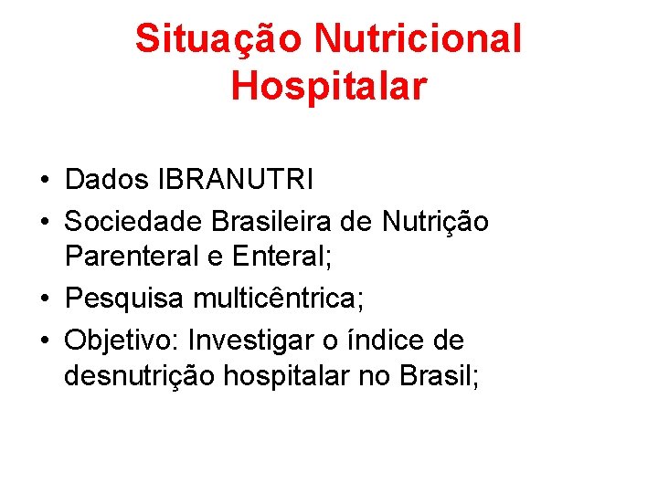 Situação Nutricional Hospitalar • Dados IBRANUTRI • Sociedade Brasileira de Nutrição Parenteral e Enteral;