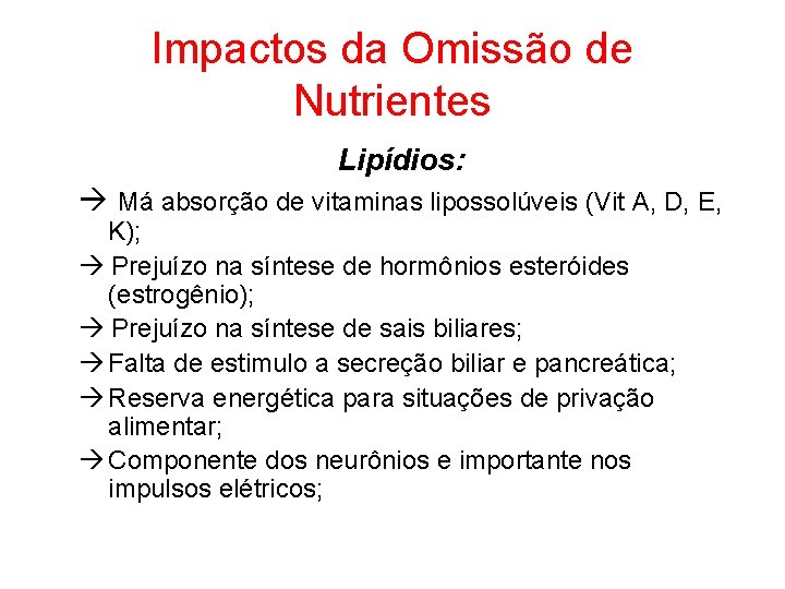 Impactos da Omissão de Nutrientes Lipídios: Má absorção de vitaminas lipossolúveis (Vit A, D,