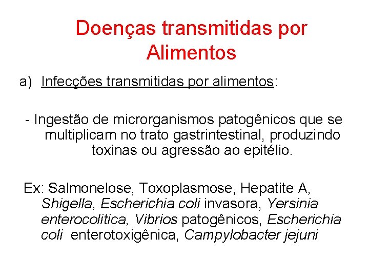 Doenças transmitidas por Alimentos a) Infecções transmitidas por alimentos: - Ingestão de microrganismos patogênicos