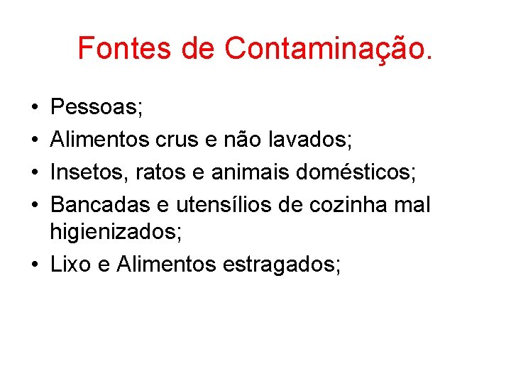 Fontes de Contaminação. • • Pessoas; Alimentos crus e não lavados; Insetos, ratos e