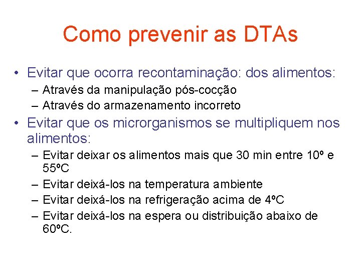 Como prevenir as DTAs • Evitar que ocorra recontaminação: dos alimentos: – Através da