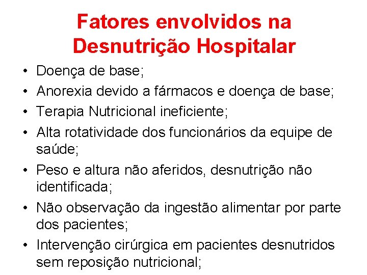 Fatores envolvidos na Desnutrição Hospitalar • • Doença de base; Anorexia devido a fármacos