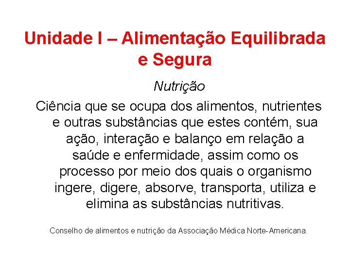 Unidade I – Alimentação Equilibrada e Segura Nutrição Ciência que se ocupa dos alimentos,