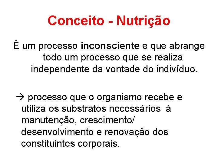 Conceito - Nutrição È um processo inconsciente e que abrange todo um processo que