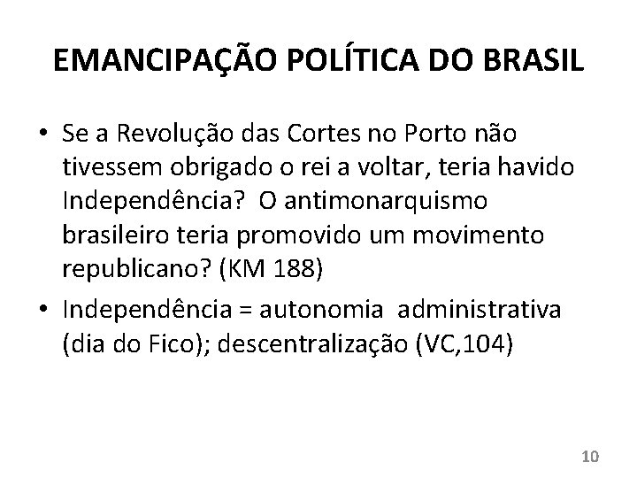 EMANCIPAÇÃO POLÍTICA DO BRASIL • Se a Revolução das Cortes no Porto não tivessem