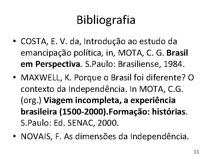 Bibliografia • COSTA, E. V. da, Introdução ao estudo da emancipação política, in, MOTA,