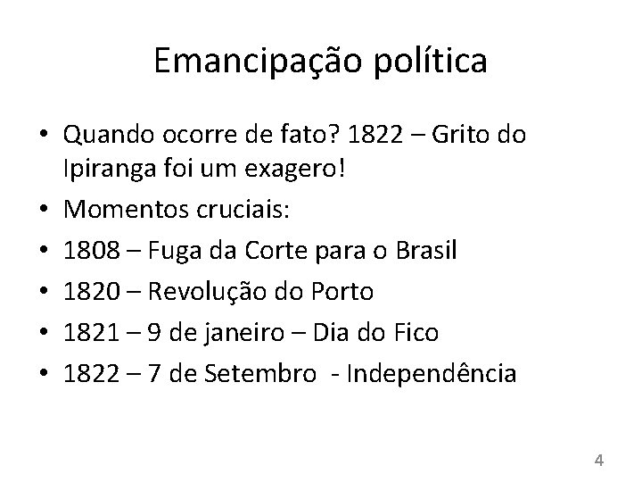 Emancipação política • Quando ocorre de fato? 1822 – Grito do Ipiranga foi um