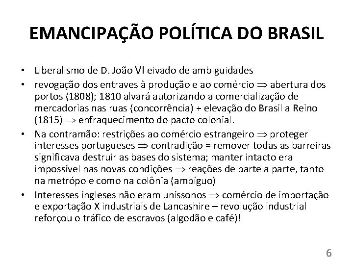 EMANCIPAÇÃO POLÍTICA DO BRASIL • Liberalismo de D. João VI eivado de ambiguidades •