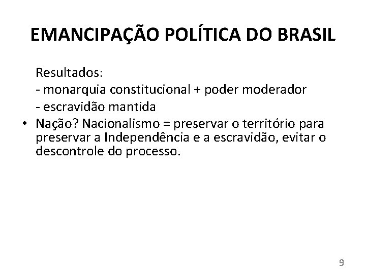 EMANCIPAÇÃO POLÍTICA DO BRASIL Resultados: - monarquia constitucional + poder moderador - escravidão mantida