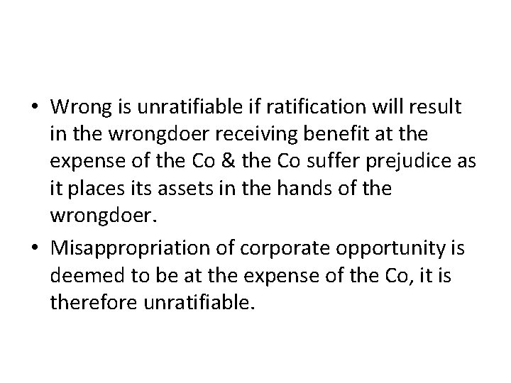 • Wrong is unratifiable if ratification will result in the wrongdoer receiving benefit • Wrong is unratifiable if ratification will result in the wrongdoer receiving benefit