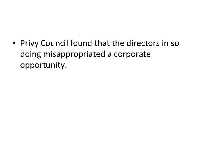 • Privy Council found that the directors in so doing misappropriated a corporate • Privy Council found that the directors in so doing misappropriated a corporate