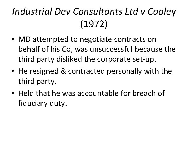 Industrial Dev Consultants Ltd v Cooley (1972) • MD attempted to negotiate contracts on Industrial Dev Consultants Ltd v Cooley (1972) • MD attempted to negotiate contracts on
