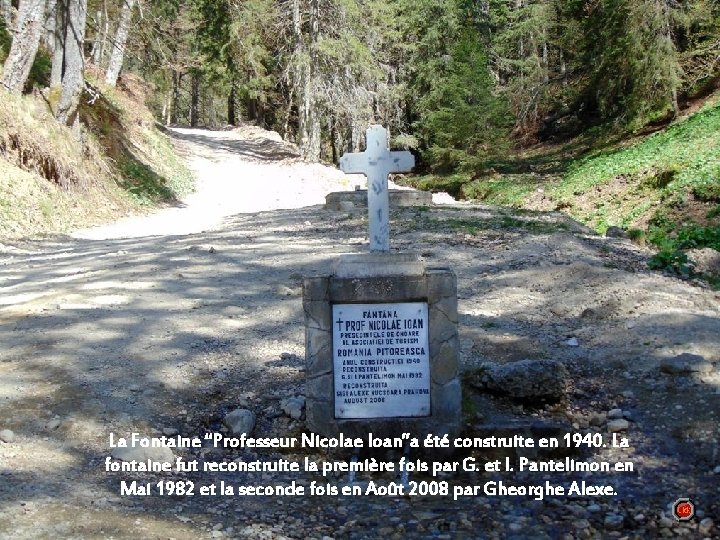 Chalet ”Muntele Rosu” est La Fontaine “Professeur Nicolae Ioan”a été construite en 1940. La
