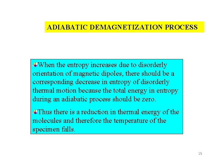 ADIABATIC DEMAGNETIZATION PROCESS When the entropy increases due to disorderly orientation of magnetic dipoles,