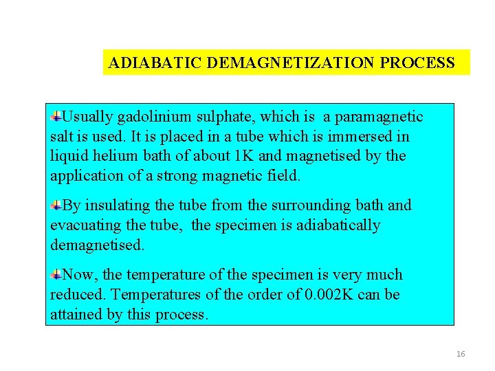 ADIABATIC DEMAGNETIZATION PROCESS Usually gadolinium sulphate, which is a paramagnetic salt is used. It