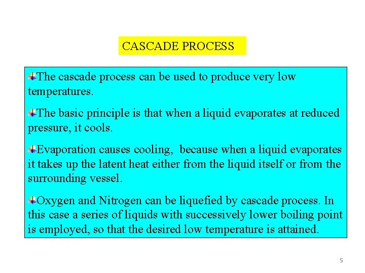 CASCADE PROCESS The cascade process can be used to produce very low temperatures. The