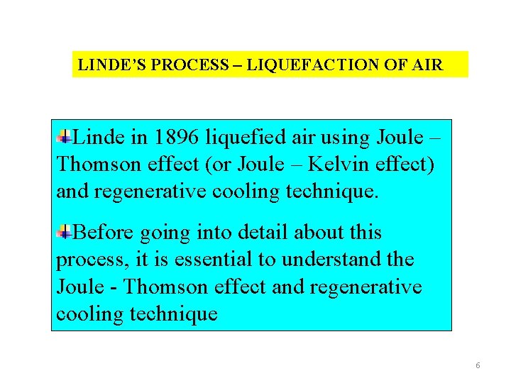 LINDE’S PROCESS – LIQUEFACTION OF AIR Linde in 1896 liquefied air using Joule –