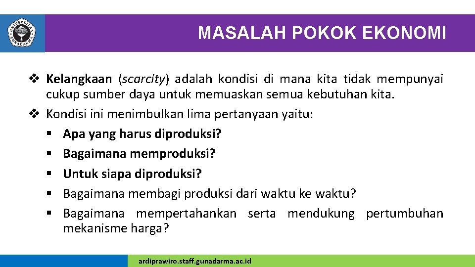 MASALAH POKOK EKONOMI v Kelangkaan (scarcity) adalah kondisi di mana kita tidak mempunyai cukup MASALAH POKOK EKONOMI v Kelangkaan (scarcity) adalah kondisi di mana kita tidak mempunyai cukup