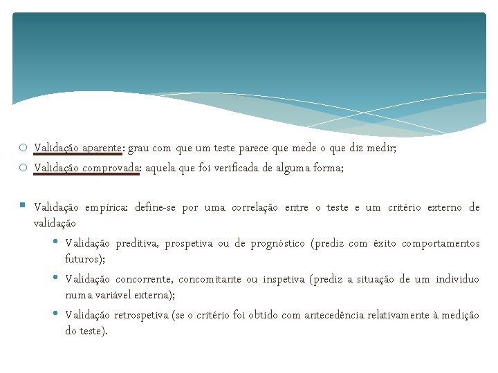 o Validação aparente: grau com que um teste parece que mede o que diz