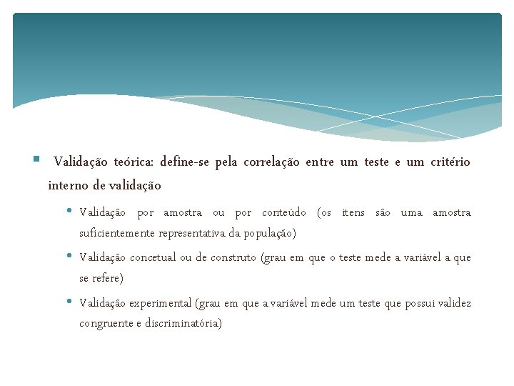 § Validação teórica: define-se pela correlação entre um teste e um critério interno de