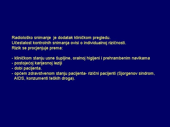 Radiološko snimanje je dodatak kliničkom pregledu. Učestalost kontrolnih snimanja ovisi o individualnoj rizičnosti. Rizik